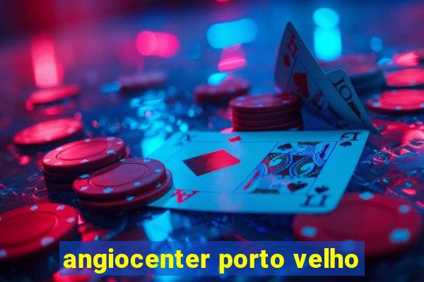 angiocenter porto velho